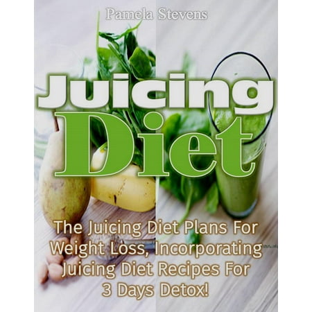 Juicing Diet:The juicing diet plans for weight loss, incorporating Juicing diet recipes for 3 days detox -