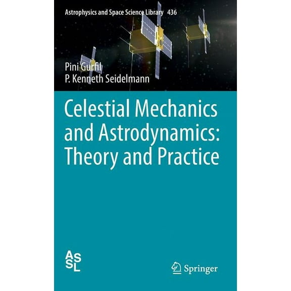 Astrophysics and Space Science Library Celestial Mechanics and Astrodynamics: Theory and Practice, Book 436, (Hardcover)