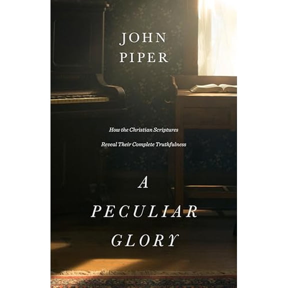 Pre-Owned A Peculiar Glory: How the Christian Scriptures Reveal Their Complete Truthfulness (Hardcover) 1433552639 9781433552632