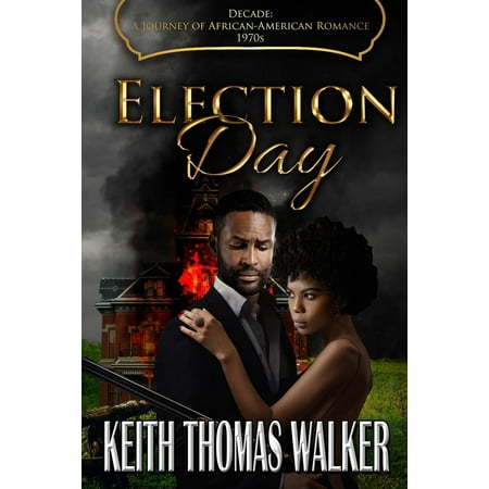 Decades: A Journey of African-American Romance: Election Day: Decades: A Journey of African-American Romance 1970s (Best African American Romance Novels)