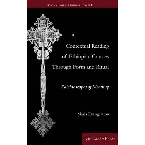 Gorgias Eastern Christian Studies: A Contextual Reading of Ethiopian Crosses through Form and Ritual (Hardcover)