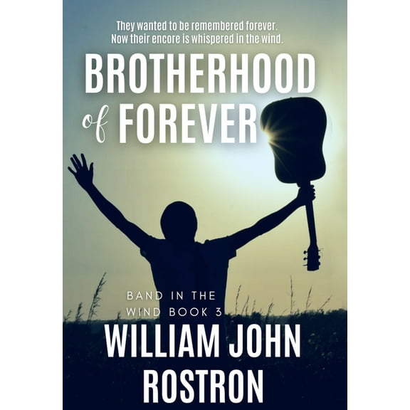 Band in the Wind Brotherhood of Forever: Band in the Wind -The Final Chapter, Book 3, (Hardcover)
