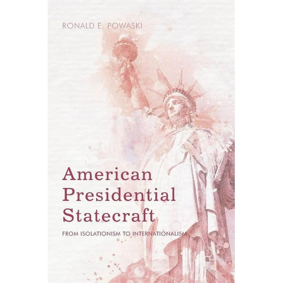 American Presidential Statecraft: From Isolationism to Internationalism, (Hardcover)