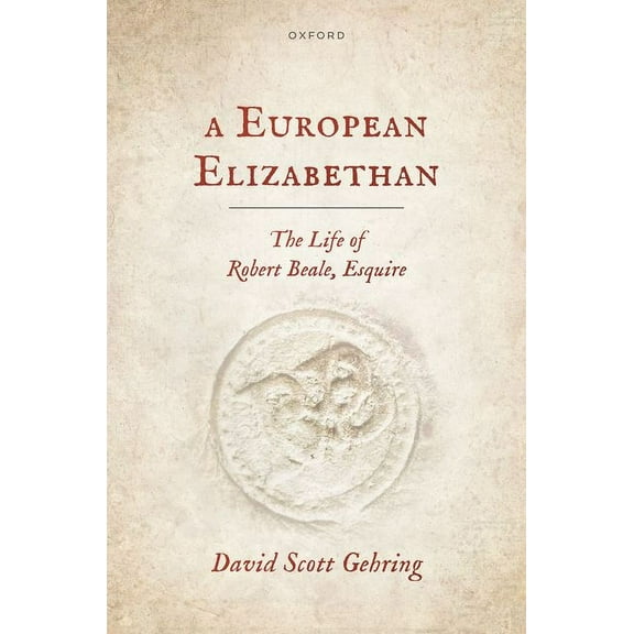 A European Elizabethan: The Life of Robert Beale, Esquire, (Hardcover)