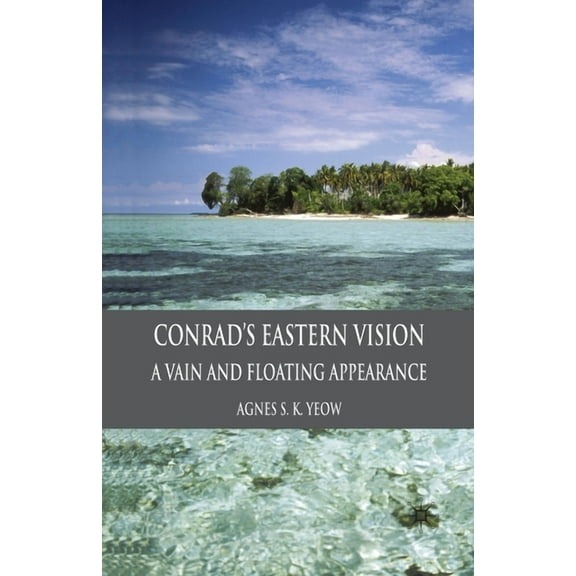 Conrad's Eastern Vision: A Vain and Floating Appearance, (Paperback)