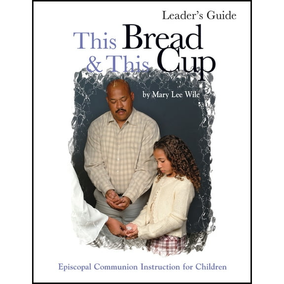 This Bread and This Cup Leaders Guide: Episcopal Communion Study, (Paperback)