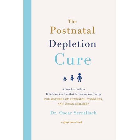 The Postnatal Depletion Cure : A Complete Guide to Rebuilding Your Health and Reclaiming Your Energy for Mothers of Newborns, Toddlers, and Young Children (Hardcover)