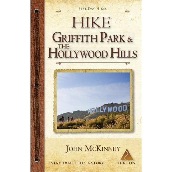 Hike Griffith Park & the Hollywood Hills: Best Day Hikes in L.A.'s Iconic Natural Backdrop, (Paperback)