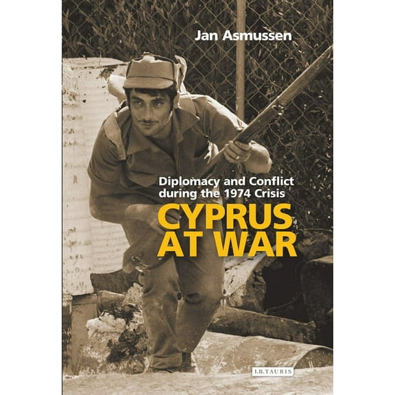 Cyprus at War: Diplomacy and Conflict During the 1974 Crisis, (Paperback)