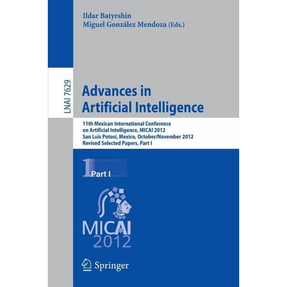 Advances in Artificial Intelligence: 11th Mexican International Conference on Artificial Intelligence, Micai 2012, San Luis Potosi, Mexico, October 27 - November 4, 2012. Revised Selected Papers, Part