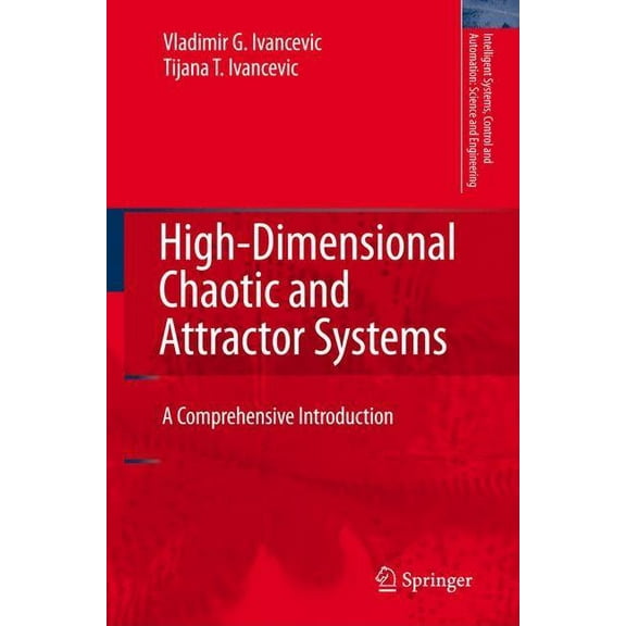 Intelligent Systems, Control and Automat High-Dimensional Chaotic and Attractor Systems: A Comprehensive Introduction, Book 32, (Hardcover)