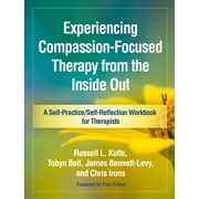 Self-Practice/Self-Reflection Guides for Psychotherapists: Experiencing Compassion-Focused Therapy from the Inside Out : A Self-Practice/Self-Reflection Workbook for Therapists (Hardcover)