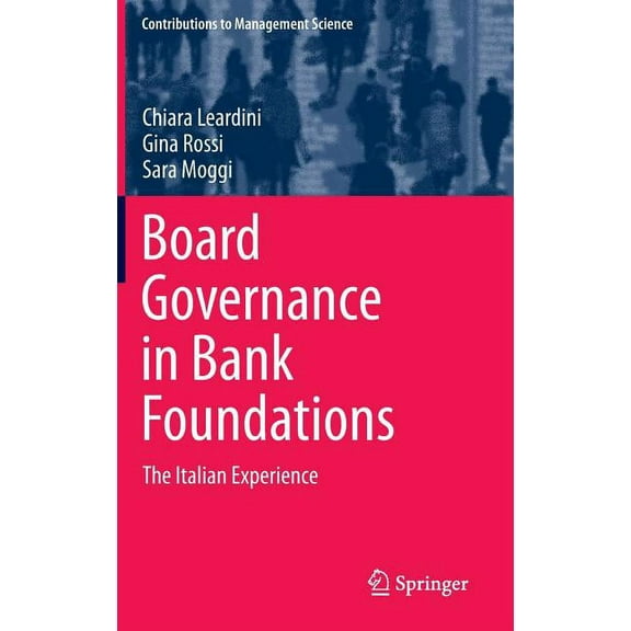 Contributions to Management Science Board Governance in Bank Foundations: The Italian Experience, (Hardcover)