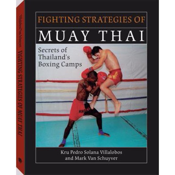 Pre-Owned Fighting Strategies of Muay Thai: Secrets of Thailand's Boxing Camps (Paperback) 1581603584 9781581603583