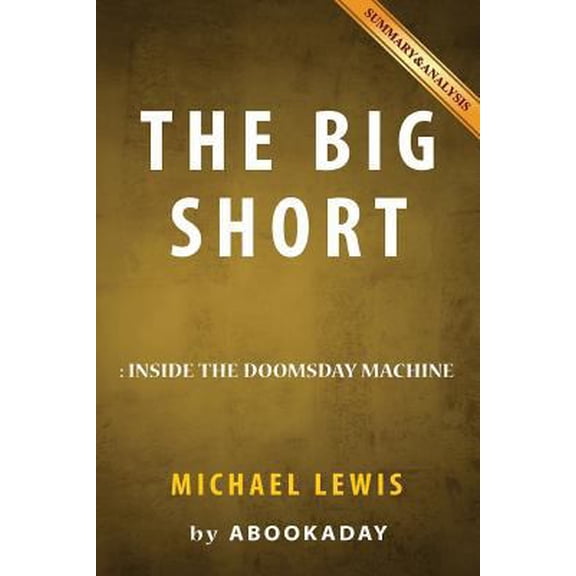 Pre-Owned Summary of The Big Short: by Michael Lewis - Includes Analysis of The Big Short (Paperback) 1535283696 9781535283694