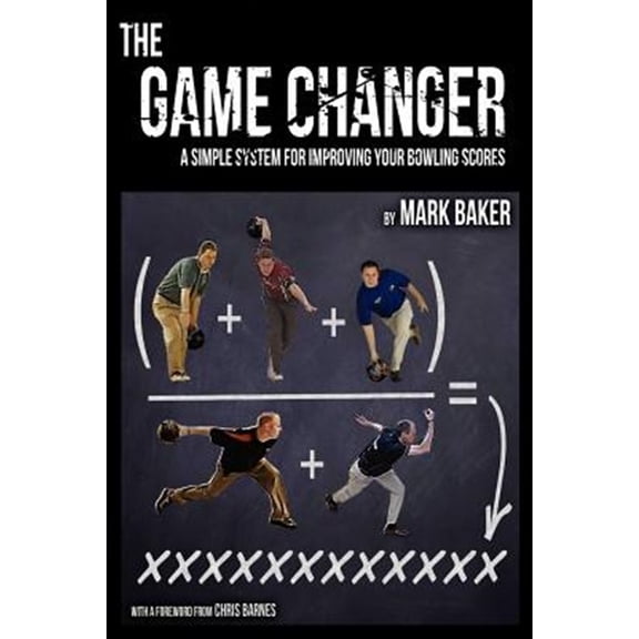 Pre-Owned The Game Changer: A Simple System for Improving Your Bowling Scores (Paperback) 1604947748 9781604947748
