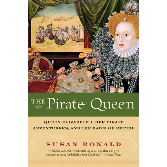 The Pirate Queen: Queen Elizabeth I, Her Pirate Adventurers, and the Dawn of Empire, (Paperback)
