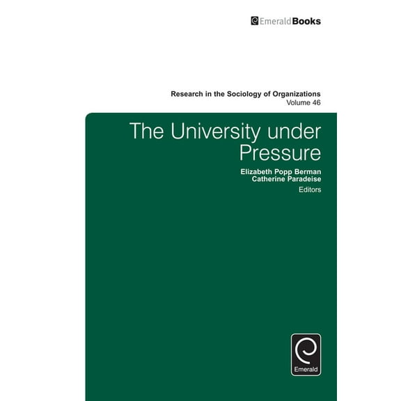 Research in the Sociology of Organizatio The University Under Pressure, Book 46, (Hardcover)