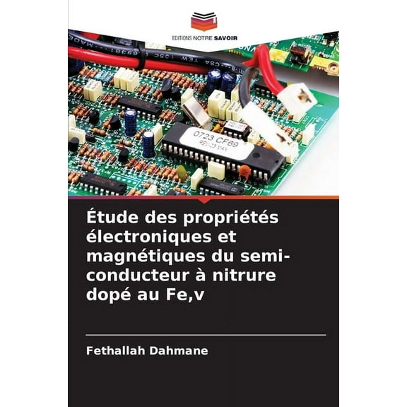 Ãtude des propriÃ©tÃ©s Ã©lectroniques et magnÃ©tiques du semi-conducteur Ã  nitrure dopÃ© au Fe, v, (Paperback)