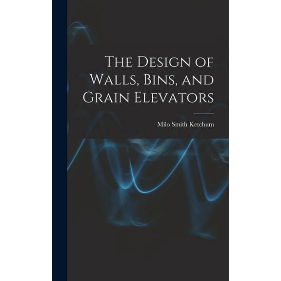The Design of Walls, Bins, and Grain Elevators, (Hardcover)