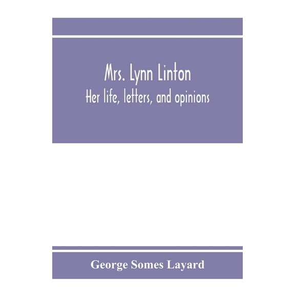 Mrs. Lynn Linton; her life, letters, and opinions, (Paperback)