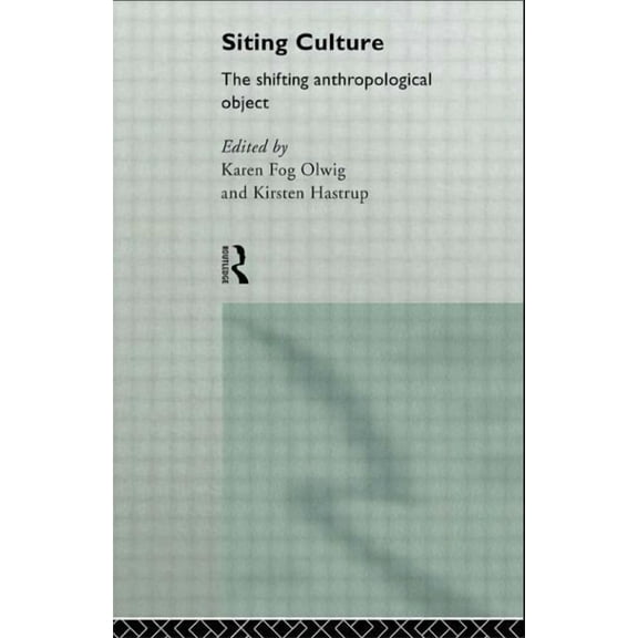 Siting Culture: The Shifting Anthropological Object, (Paperback)