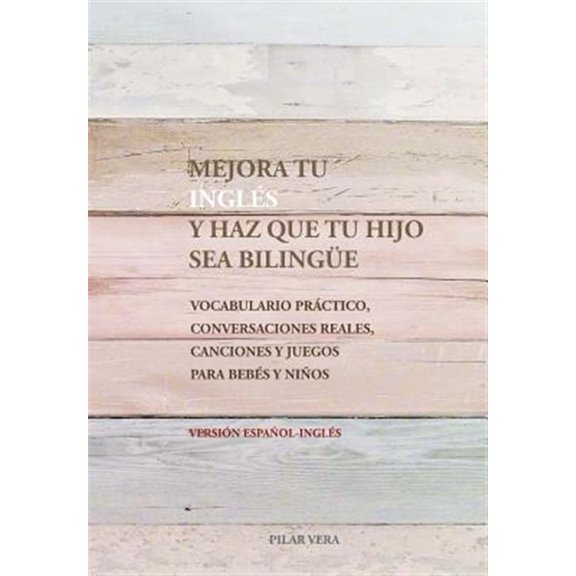 Pre-Owned Mejora tu ingles y haz que tu hijo sea bilingue: Vocabulario practico, conversaciones reales, (Paperback) by Pilar Vera