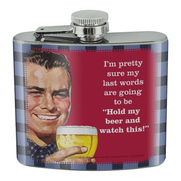 I'm Pretty Sure Last Words Going to Be Hold My Beer Watch This Funny Humor Stainless Steel 5oz Hip Drink Kidney Flask