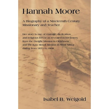 Hannah Moore: A Biography of a Nineteenth Century Missionary and Teacher (Paperback)