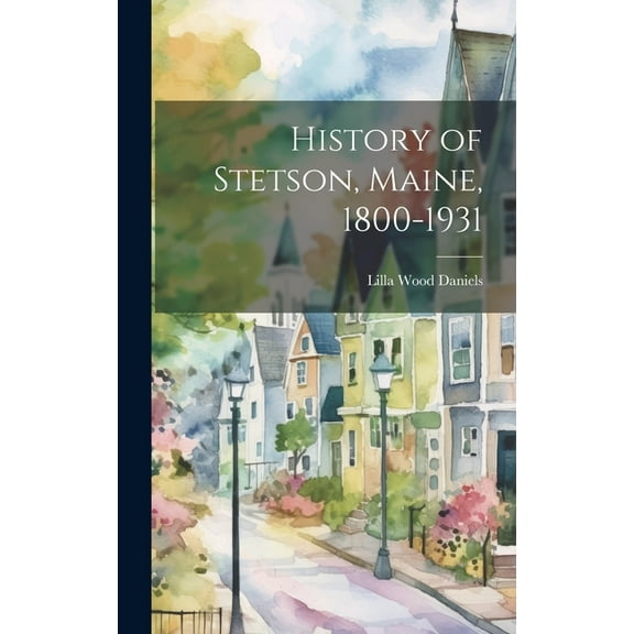 History of Stetson, Maine, 1800-1931, (Hardcover)