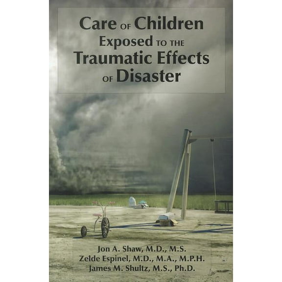 Care of Children Exposed to the Traumatic Effects of Disaster (Paperback)