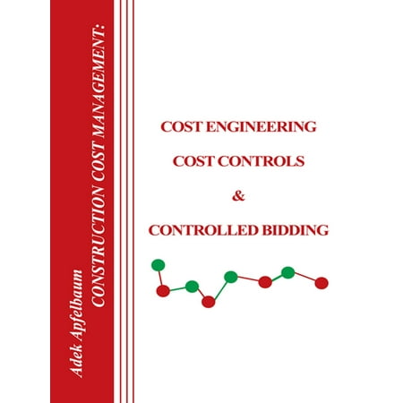 Construction Cost Management: Cost Engineering, Cost Controls & Controlled Bidding -
