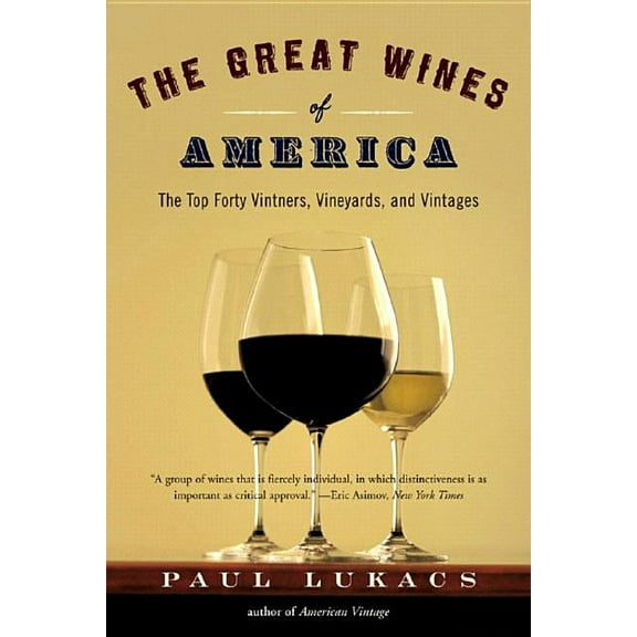 The Great Wines of America: The Top Forty Vintners, Vineyards, and Vintages, (Paperback)