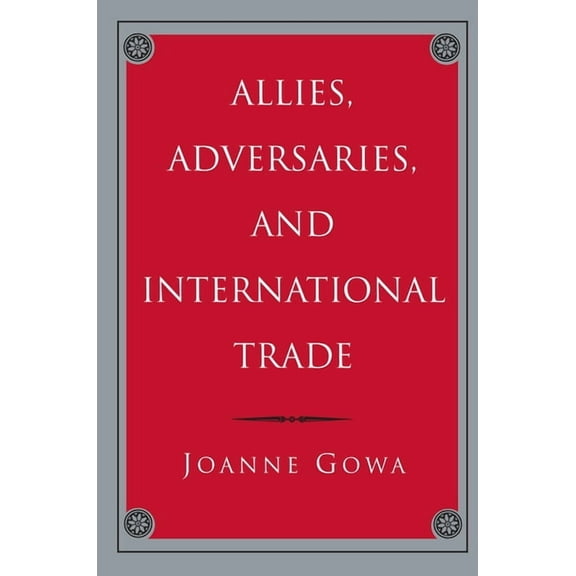 Allies, Adversaries, and International Trade, (Paperback)