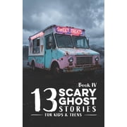 Scary Stories for Kids and Teens 13 Scary Ghost Stories for Kids & Teens IV: Haunted Camps, Midnight Pools, Strange Ice Cream Trucks, Silent Lakes, Beach, (Paperback)