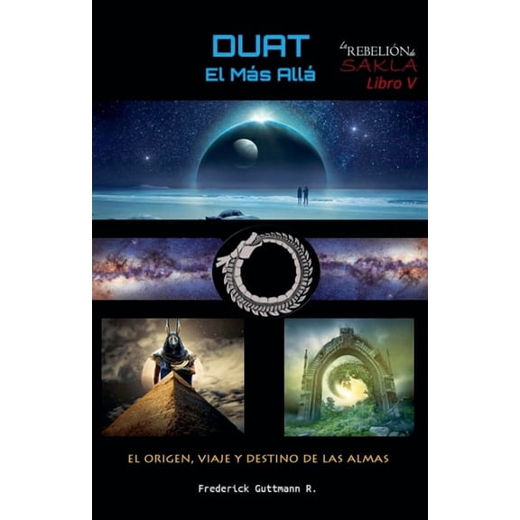 La Rebelión de Sakla Duat, el Más Allá - El Origen, Viaje y Destino de las Almas, Book 5, (Paperback)