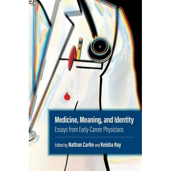 Medicine, Meaning, and Identity: Essays from Early-Career Physicians, (Paperback)
