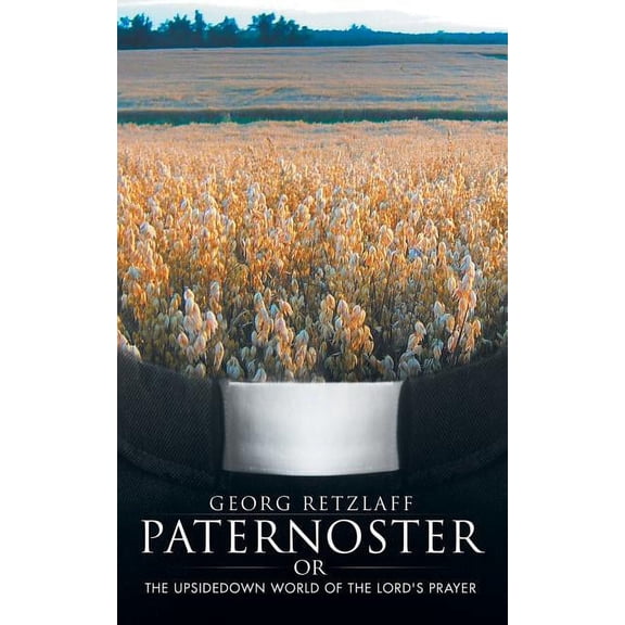 Paternoster: Or: The Upsidedown World of the Lord's Prayer, (Paperback)