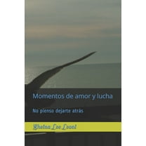 Momentos de Amor y Lucha: Momentos de amor y lucha: No pienso dejarte atrás (Paperback)