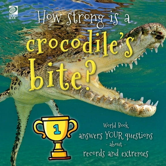 How strong is a crocodile's bite? World Book answers your questions about records and extremes, (Paperback)