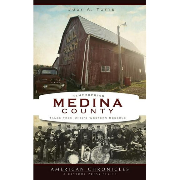 Remembering Medina County: Tales from Ohio's Western Reserve, (Hardcover)