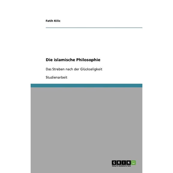 Die islamische Philosophie : Das Streben nach der Glückseligkeit (Paperback)