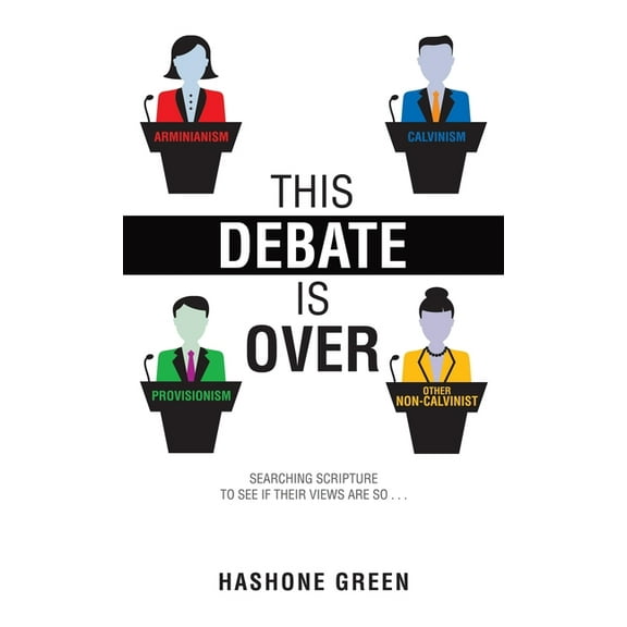This Debate Is Over: Searching scripture to see if their views are so . . ., (Hardcover)