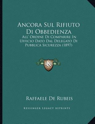 Ancora Sul Rifiuto Di Obbedienza: All' Ordine Di Comparire in Ufficio Dato Dal Delegato Di... by