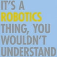 thumbnail image 3 of CafePress - Its A Robotics Thing Light T Shirt - Light T-Shirt - CP, 3 of 4