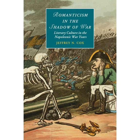 Cambridge Studies in Romanticism Romanticism in the Shadow of War, Book 107, (Paperback)