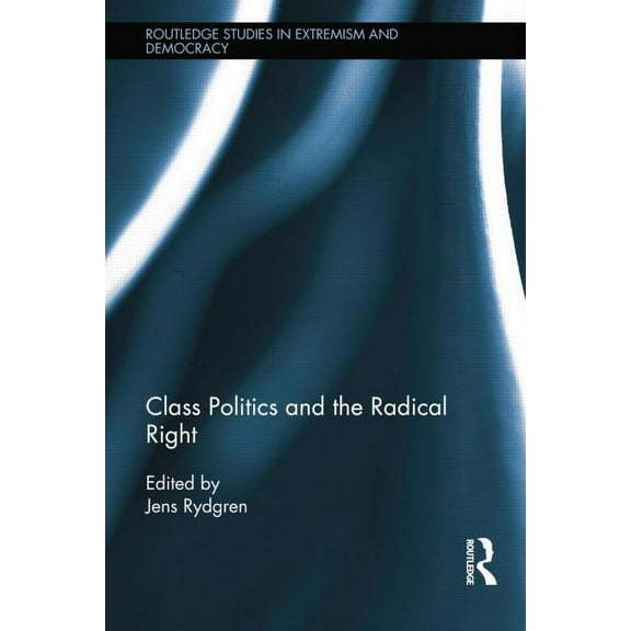 Routledge Studies in Extremism and Democ Class Politics and the Radical Right, (Paperback)