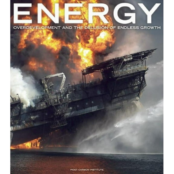 Energy: Overdevelopment and the Delusion of Endless Growth, (Hardcover)