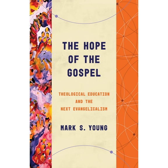 Theological Education between the Times (TEBT): The Hope of the Gospel : Theological Education and the Next Evangelicalism (Paperback)