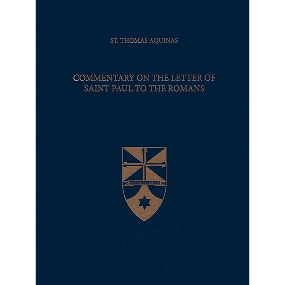 Commentary on the Letter of Saint Paul to the Romans (Hardcover) by Thomas Aquinas, Fabian R Larcher, The Aquinas Institute